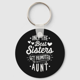 Best Sister Get Promoted To Aunt Keychain