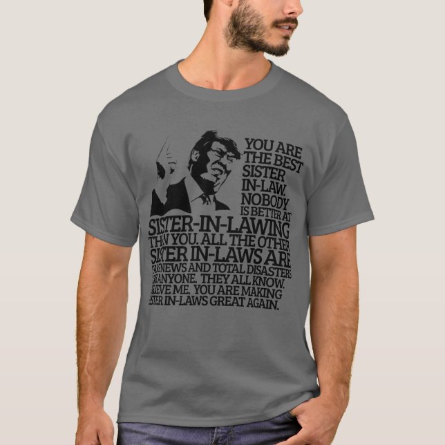 Best Sister In-Law Gift Funny Trump Quote T-Shirt (Front)