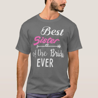Best Sister Of The Bride Ever  T-Shirt