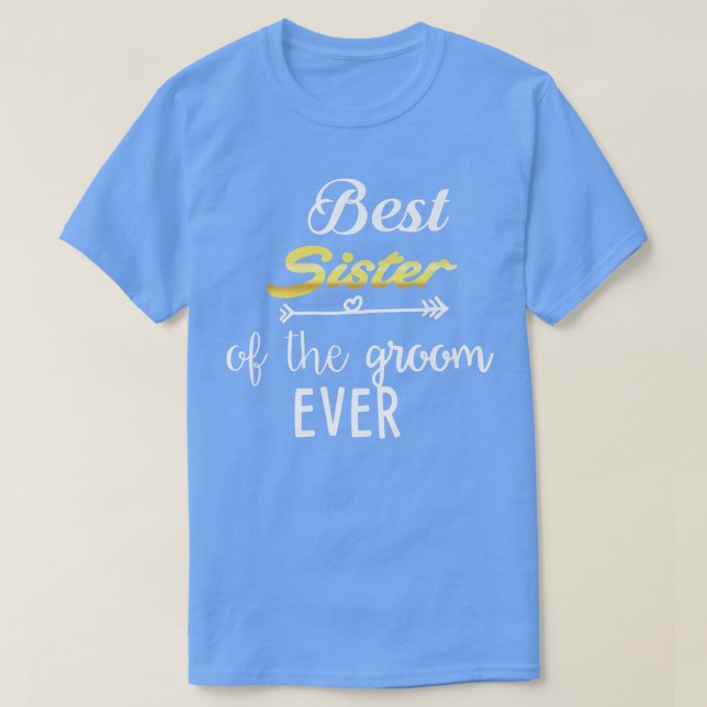 Best Sister Of The Groom Ever  T-Shirt (Design Front)