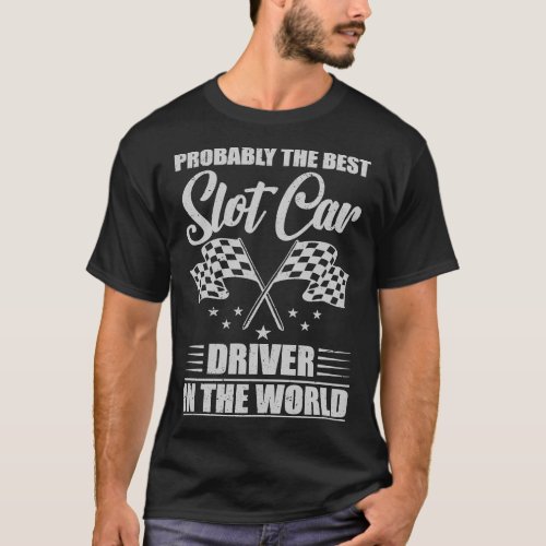 Best Slot Car Driver in the world  T_Shirt