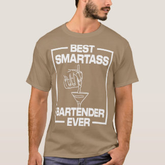 Best Smartass Bartender Ever T-Shirt