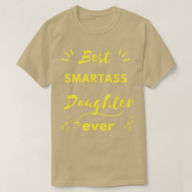best smartass daughter evere funny daughter gift i T-Shirt (Design Front)