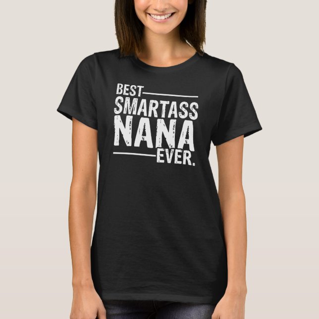 Best Smartass Nana Ever T-Shirt (Front)