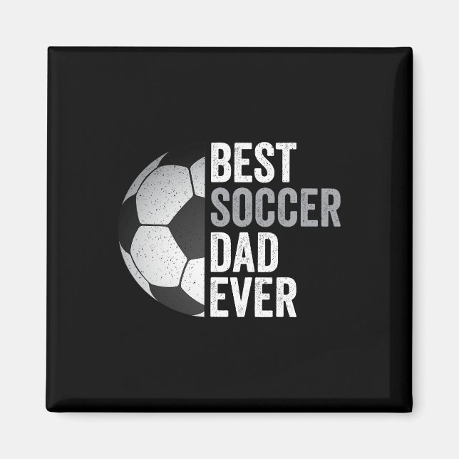 Best Soccer Dad Ever Father&# s Day Soccer  Magnet (Front)