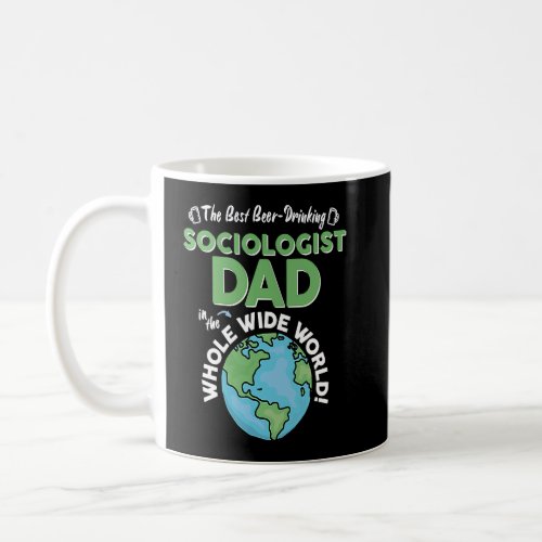 Best Sociologist Dad In The Whole Wide World  Coffee Mug