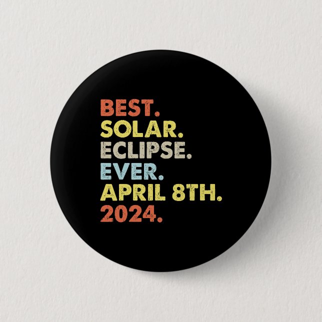 Best Solar Eclipse Ever April 8th 2024 Totality As Button (Front)