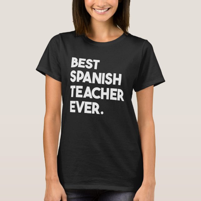 Best Spanish Teacher Ever T-Shirt (Front)