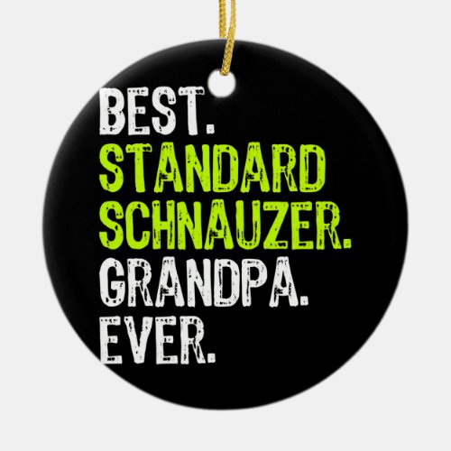 Best Standard Schnauzer Grandpa Ever Dog Lover  Ceramic Ornament