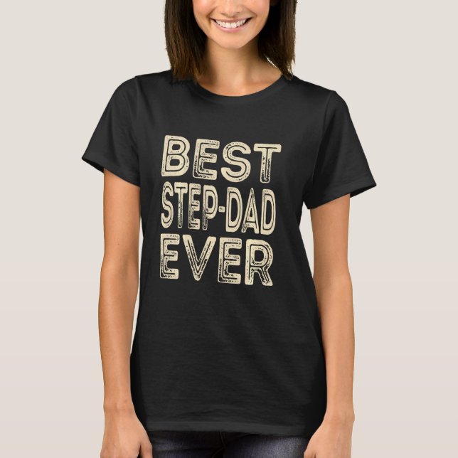 Best Step Dad Ever  Papa  Dad  Father's Day T-Shirt (Front)