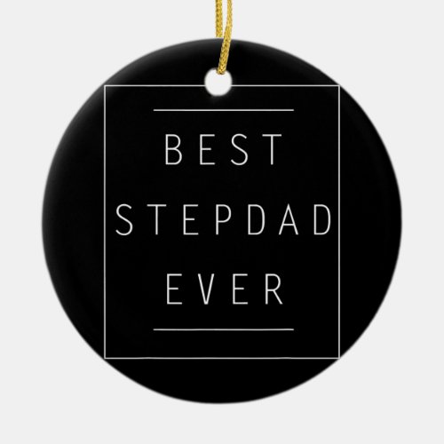 Best Stepdad Ever Fathers Day Step Dad Daddy  Ceramic Ornament