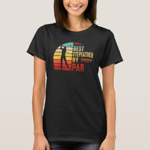 Best Stepfather By Par Golf   Fathers Day T-Shirt
