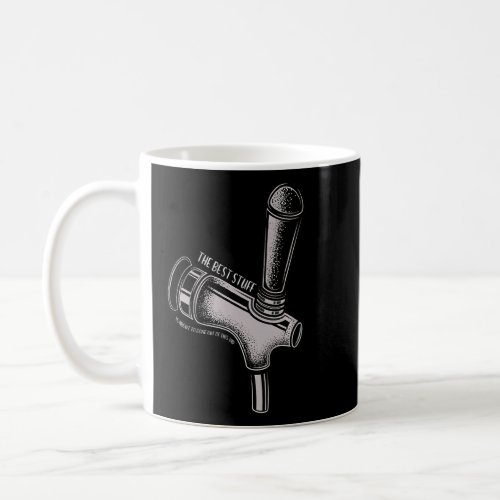 Best Stuff Come Out Of This Beer Tap Funny Cheers  Coffee Mug