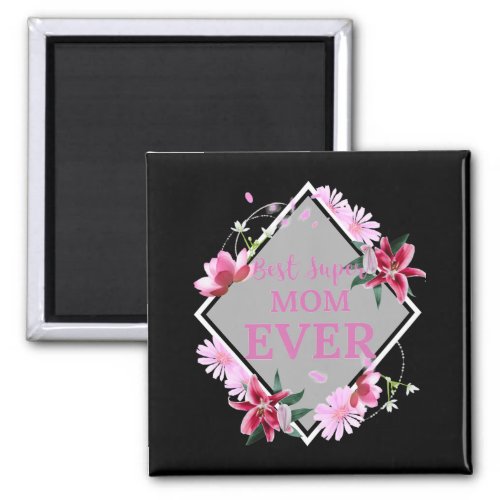 Best Super Mom Ever Pink Text with Red Flowers Gra Magnet