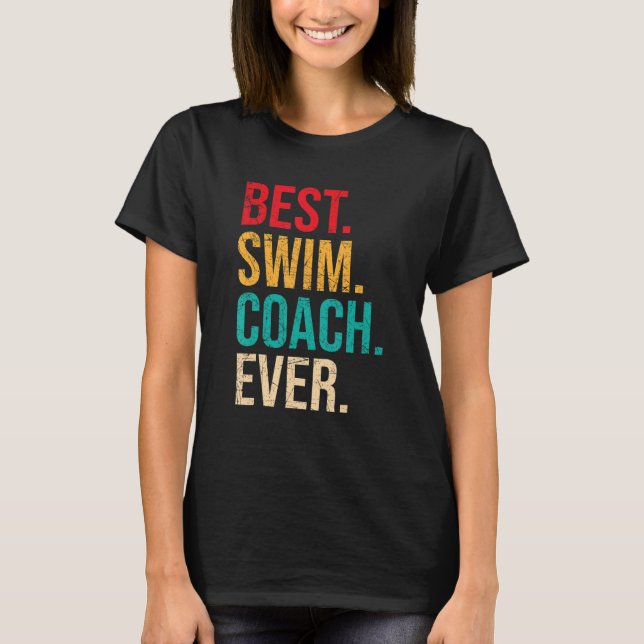 Best Swim Coach Ever u2013 Swimming Instructor Swi T-Shirt (Front)