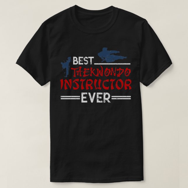 Best Taekwondo Instructor Ever Taekwondo T-Shirt (Design Front)