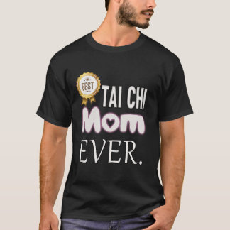 Best Tai Chi Mom Ever T-Shirt