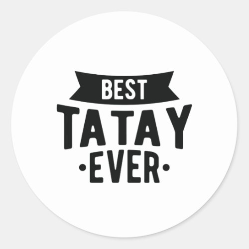 Best Tatay Ever Best Dad Love Filipino Father Classic Round Sticker