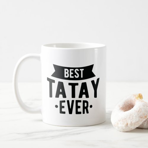 Best Tatay Ever Best Dad Love Filipino Father Coffee Mug