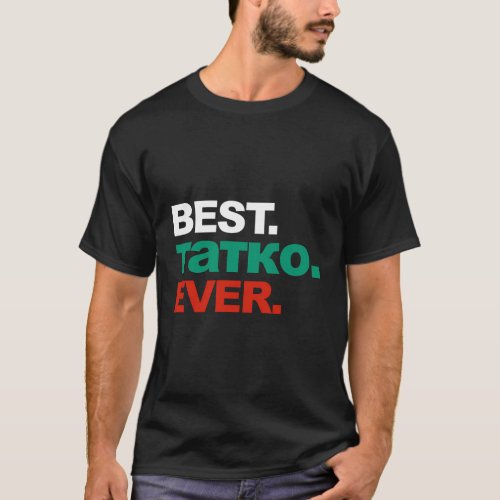 Best Tatko Ever Bulgarian Dad Fathers Day T_Shirt