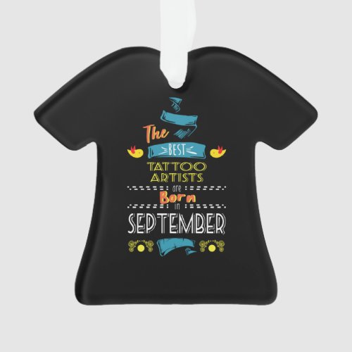 Best Tattoo Artists Born in September Gift Idea Ornament