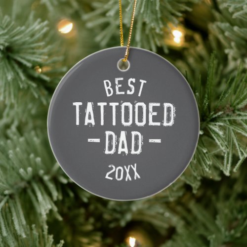Best Tattooed Dad Ever Custom Distressed Typeface Ceramic Ornament