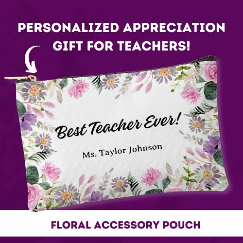 Best Teacher Ever Appreciation Gift Custom Floral  Accessory Pouch