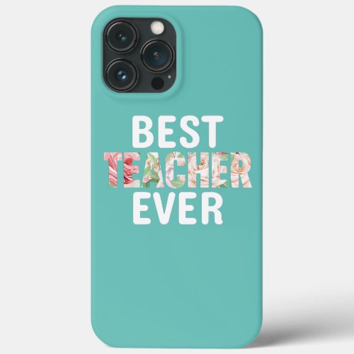 Best Teacher Ever Back To School Teachers Day  iPhone 13 Pro Max Case