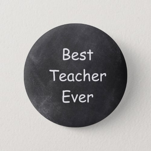 Best Teacher Ever Chalkboard Design Gift Idea Button