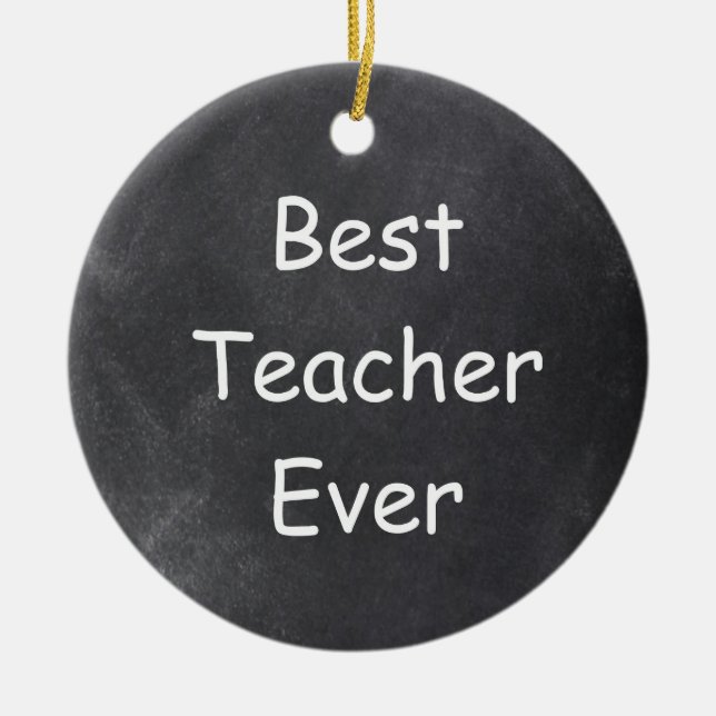 Best Teacher Ever Chalkboard Design Gift Idea Ceramic Ornament (Front)