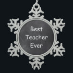 Best Teacher Ever Chalkboard Design Gift Idea Snowflake Pewter Christmas Ornament<br><div class="desc">Best Teacher Ever Teacher Chalkboard Design Teacher Gift Idea Christmas Tree Ornament</div>