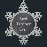 Best Teacher Ever Chalkboard Design Gift Idea Snowflake Pewter Christmas Ornament<br><div class="desc">Best Teacher Ever Teacher Chalkboard Design Teacher Gift Idea Christmas Tree Ornament</div>