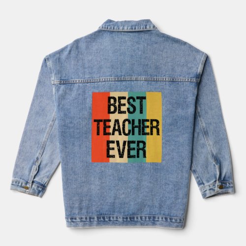 Best Teacher Ever  For Teachers From Students  Denim Jacket