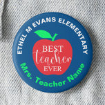 Best Teacher Ever Pin Buttons (blue)<br><div class="desc">This pin is designed for the best teacher. Its color stand out and the fonts are easy to read. Both top and bottom texts are editable with your school name and teacher's name. This can be a great gift for your teacher or for your the teacher in your school. With...</div>