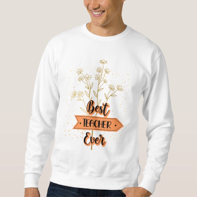 Best Teacher Ever Sweatshirt (Front)