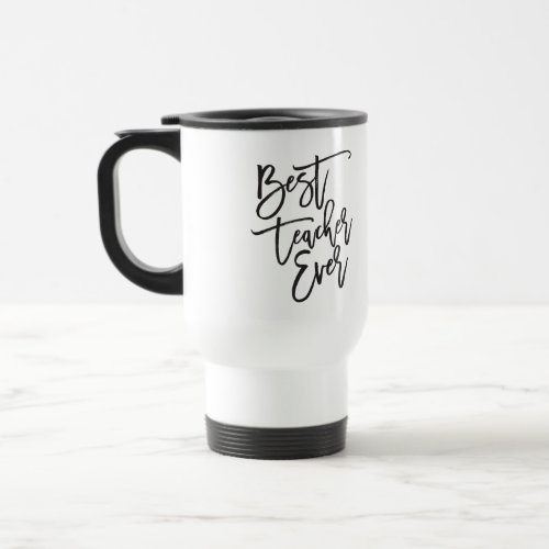 Best Teacher Ever Trendy Lettering Travel Mug