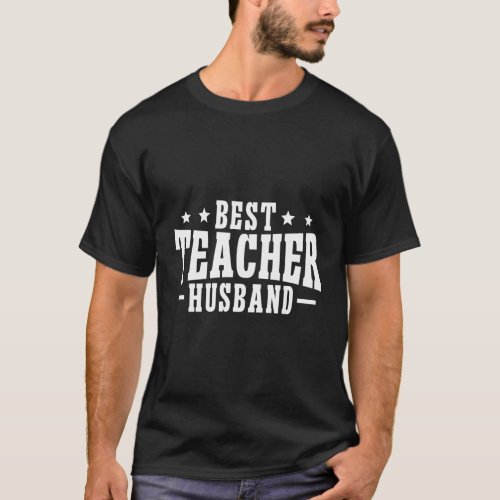 Best Teacher Husband Of A Teacher Teachers Husband T_Shirt