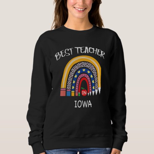 Best Teacher In Iowa Teacher Appreciation Sweatshirt