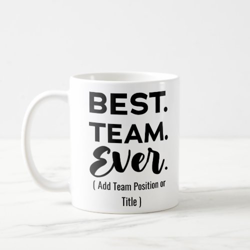 Best team ever Custom Name or Job Coffee Mug