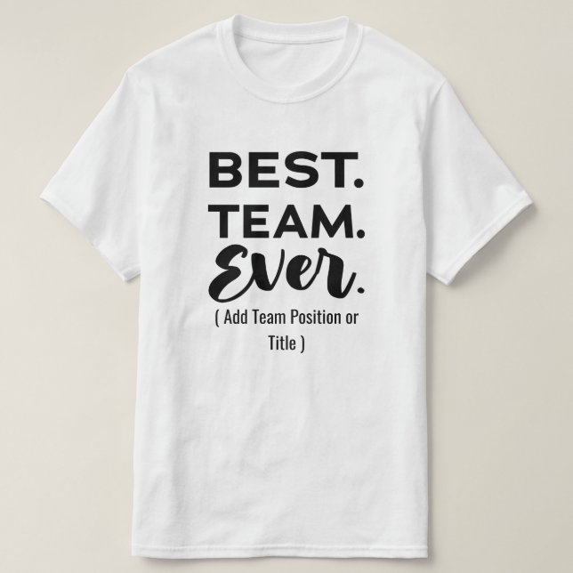 Best team ever, Custom Name or Job T-Shirt (Design Front)