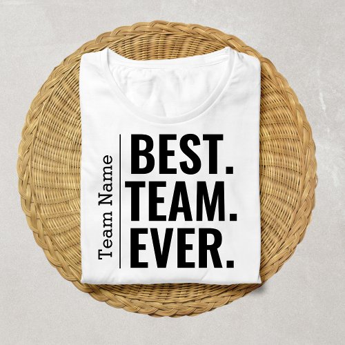 Best Team Ever Teammate Staff Work Team Coworker T_Shirt