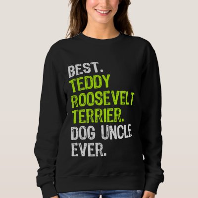Best Teddy Roosevelt Terrier Dog Uncle Ever Sweatshirt