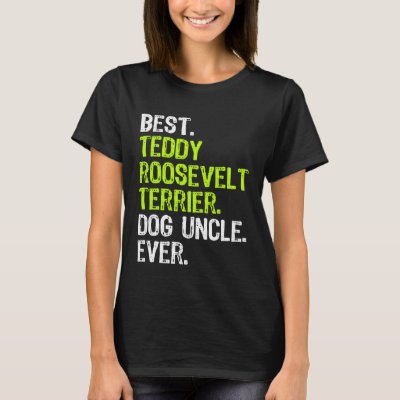 Best Teddy Roosevelt Terrier Dog Uncle Ever T-Shirt