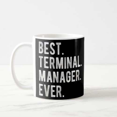 Best Terminal Manager Ever  Terminal Manager Appre Coffee Mug