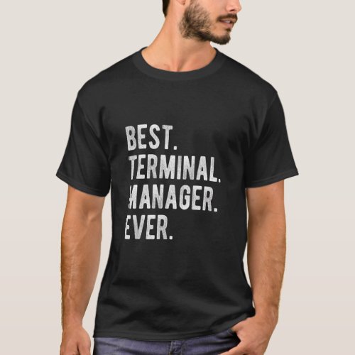 Best Terminal Manager Ever  Terminal Manager Appre T_Shirt