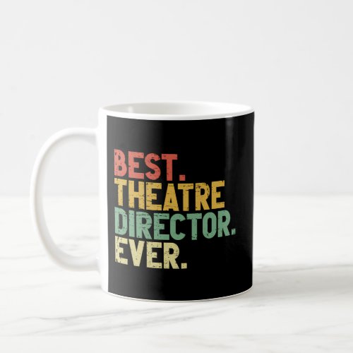 Best Theatre Director Ever Actor Musical Director Coffee Mug
