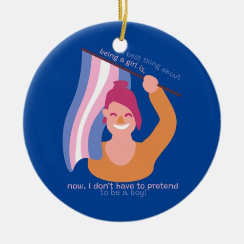 Best Thing About Being A Girl Cute Transgender Ceramic Ornament