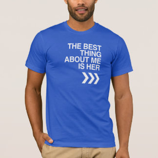 BEST THING ABOUT ME IS HER - WHITE -.png T-Shirt