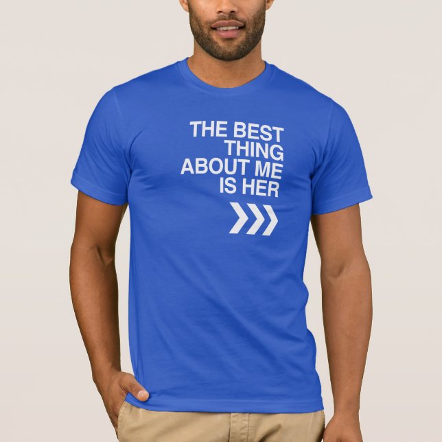 BEST THING ABOUT ME IS HER - WHITE -.png T-Shirt (Front)