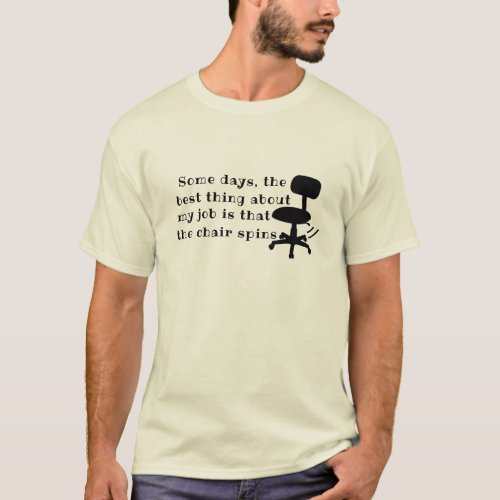  Best Thing About My Job Tee Funny Chair Spins  T_Shirt